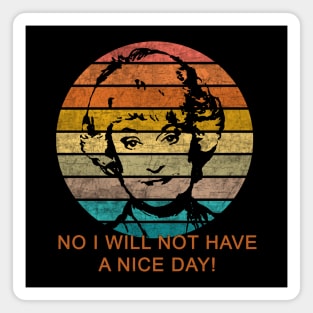 Dorothy Zbornak No I Will Not Have a Nice Day! Magnet